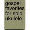 Gospel Favorites for Solo Ukulele by Joe Carr