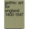 Gothic: Art For England 1400-1547 door Richard Marks