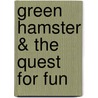 Green Hamster & the Quest for Fun door Eileen Wacker