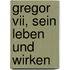 Gregor Vii, Sein Leben Und Wirken