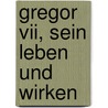 Gregor Vii, Sein Leben Und Wirken door Annemieke Martens