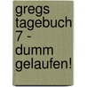 Gregs Tagebuch 7 - Dumm gelaufen! by Jeff Kinney