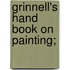 Grinnell's Hand Book on Painting;