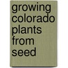 Growing Colorado Plants from Seed door U.S. Dept Of Agriculture