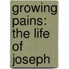 Growing Pains: The Life of Joseph door Lois Comeaux