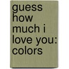 Guess How Much I Love You: Colors by Macbratney