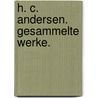 H. C. Andersen. Gesammelte Werke. door Onbekend