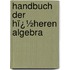 Handbuch Der Hï¿½Heren Algebra