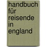 Handbuch Für Reisende In England by Johann Daniel Ferdinand Neigebaur