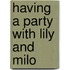 Having a Party with Lily and Milo
