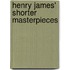 Henry James' Shorter Masterpieces