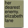 Her Dearest Enemy. Elizabeth Lane by Elizabeth Lane