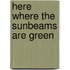 Here Where the Sunbeams Are Green