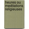 Heures Ou Meditations Religieuses door Livres Groupe