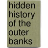 Hidden History of the Outer Banks by Sarah Downing