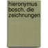 Hieronymus Bosch. Die Zeichnungen