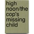 High Noon/The Cop's Missing Child