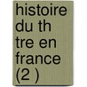 Histoire Du Th Tre En France (2 ) by Louis Petit De Julleville
