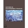 Histoire de Gouvernement Fran Ais by Livres Groupe