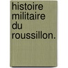 Histoire militaire du Roussillon. door Victor Jannesson