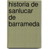 Historia de Sanlucar de Barrameda door Fernando Guillamas Y. Galiano