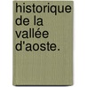 Historique de la Vallée d'Aoste. door Jean Baptiste De. Tillier