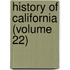 History of California (Volume 22)