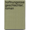 Hoffnungslose Geschlechter; Roman door Herman Bang