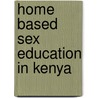Home Based Sex Education In Kenya by Simon K. Ngigi