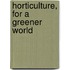 Horticulture, for a Greener World