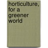 Horticulture, for a Greener World door Laffayette Ron Hubbard