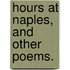 Hours at Naples, and other poems.