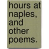Hours at Naples, and other poems. by Emmeline Wortley