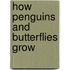 How Penguins and Butterflies Grow