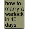 How to Marry a Warlock in 10 Days door Saranna Dewylde