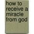 How to Receive a Miracle from God