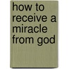 How to Receive a Miracle from God by Reinhard Bonnke