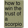 How to Win the Trust of a Scorpio door Mary English