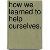 How we learned to help ourselves. door Lalla Macdowell