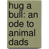 Hug a Bull: An Ode to Animal Dads door Aaron Zenz