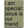 I Am Special: Jesus Is Our Friend by Paul S. Plum