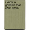 I Know a Goldfish That Can't Swim by Andy Baines