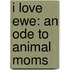 I Love Ewe: An Ode to Animal Moms