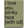 I Love You, Stinky Face [with Cd] door Lisa McCourt