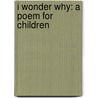 I Wonder Why: A Poem For Children door Connie Amarel