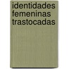 Identidades Femeninas Trastocadas door Silvia Soriano Hern Ndez
