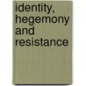 Identity, Hegemony and Resistance door Biswamoy Pati