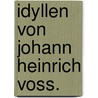 Idyllen von Johann Heinrich Voss. door Johann Heinrich Voss