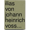 Ilias Von Johann Heinrich Voss... by Homeros