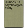 Illusions : a Psychological Study door James Sully